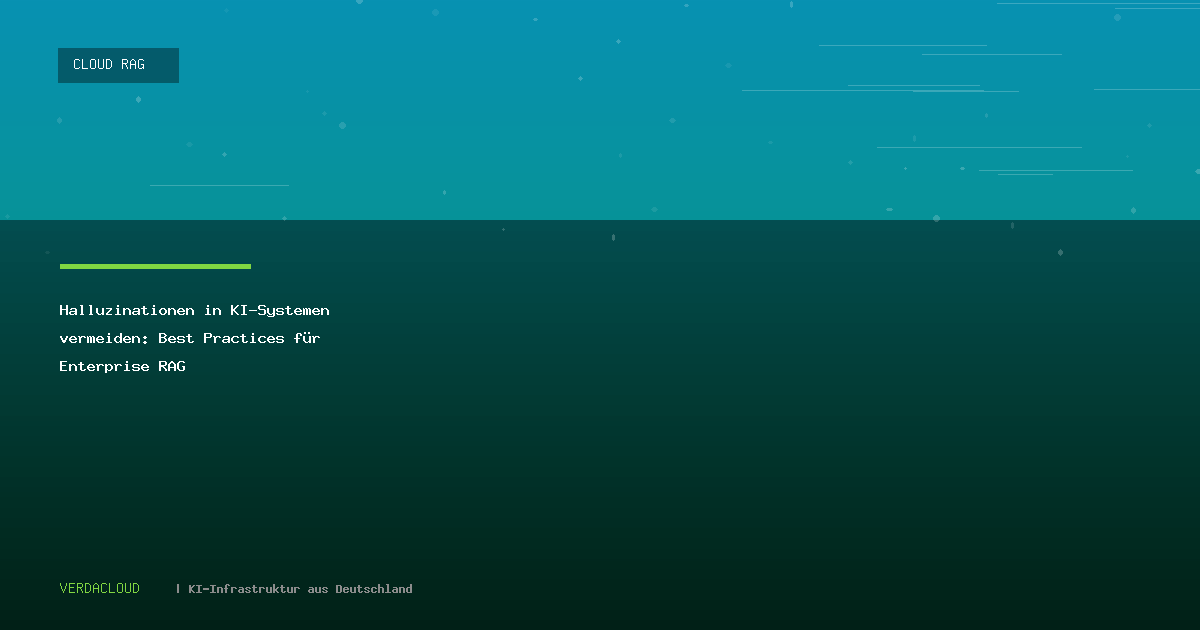 Halluzinationen in KI-Systemen vermeiden: Best Practices für Enterprise RAG