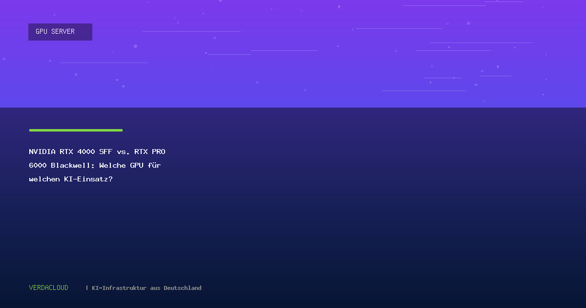 NVIDIA RTX 4000 SFF vs. RTX PRO 6000 Blackwell: Welche GPU für welchen KI-Einsatz?