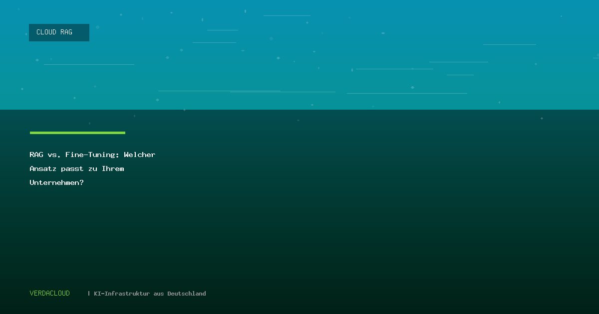 RAG vs. Fine-Tuning: Welcher Ansatz passt zu Ihrem Unternehmen?