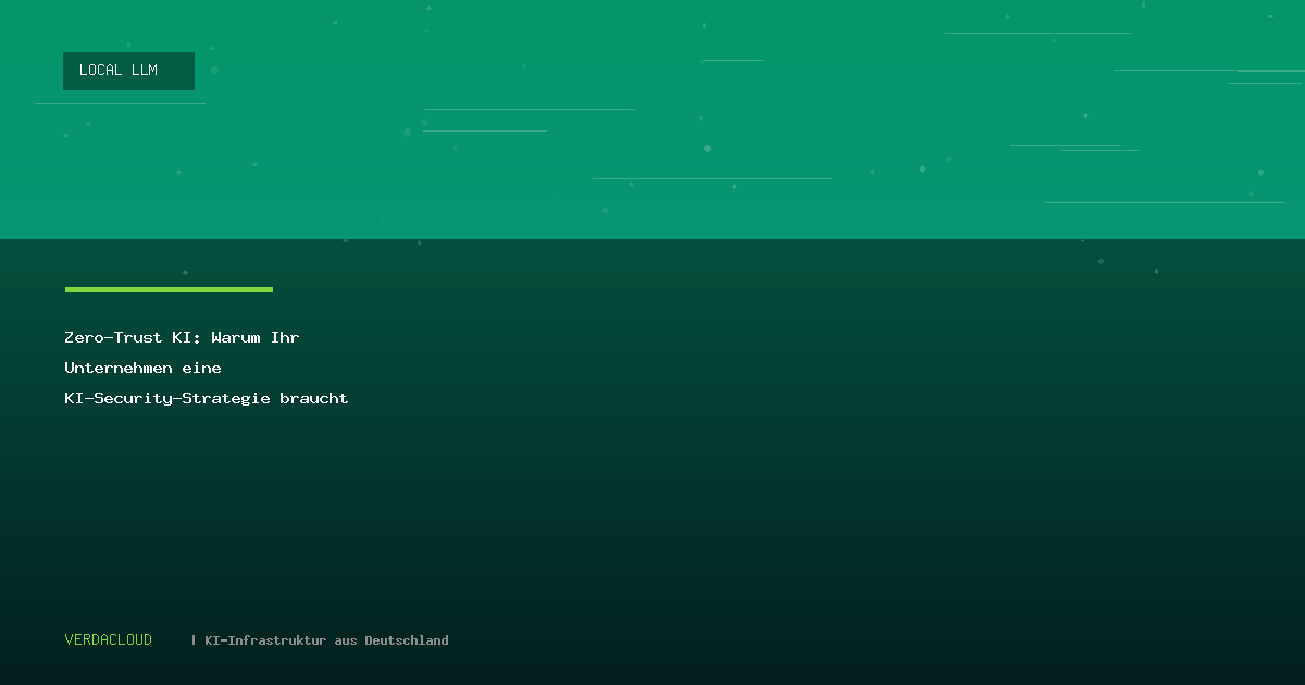 Zero-Trust KI: Warum Ihr Unternehmen eine KI-Security-Strategie braucht